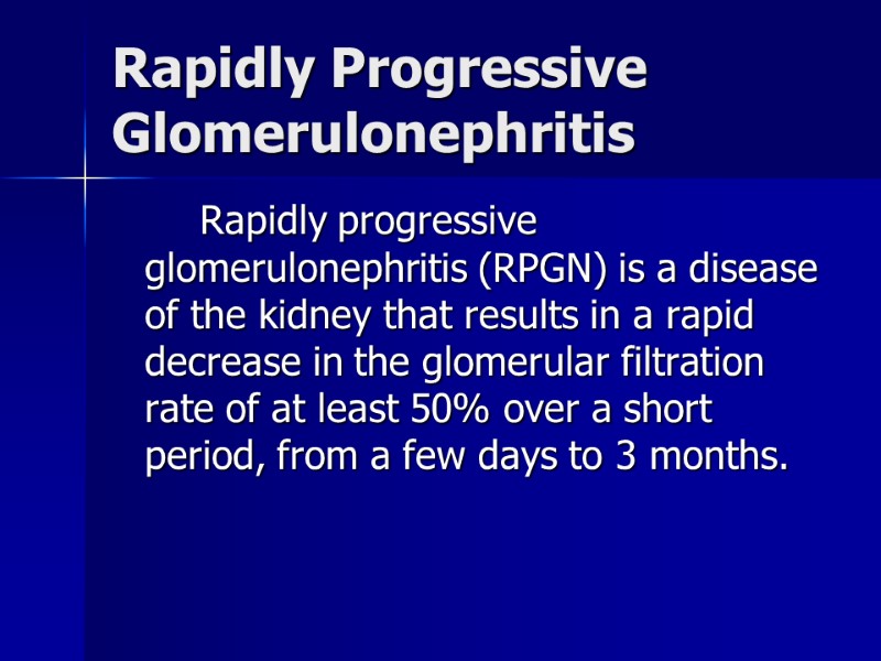 Rapidly Progressive Glomerulonephritis    Rapidly progressive glomerulonephritis (RPGN) is a disease of